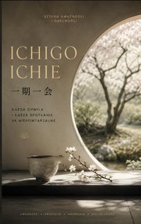 Ichigo Ichie Sztuka uważności i obecności - Bruno Blonski - ebook