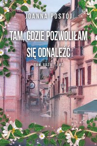 Tam, gdzie pozwoliłam się odnaleźć - Joanna Postój - ebook