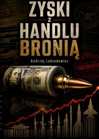 Zyski z handlu bronią - Andrzej Lebiedowicz - ebook