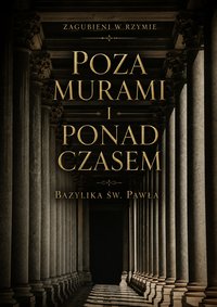 Poza murami i ponad czasem. Bazylika św. Pawła - Zagubieni w Rzymie - ebook
