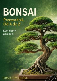 Bonsai Przewodnik od A do Z - Tomasz Rychliński - ebook