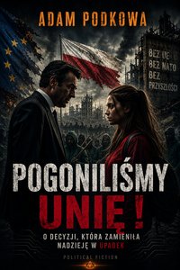 Pogoniliśmy Unię! - ADAM PODKOWA - audiobook