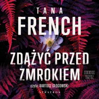 Zdążyć przed zmrokiem - Tana French - audiobook