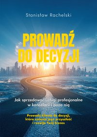 Prowadź do decyzji. - Stanisław Rachelski - ebook