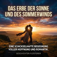 Das Erbe der Sonne und des Sommerwinds - Flusterer Geschichten Flusterer - audiobook