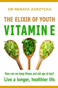 The Elixir of Youth: Vitamin E. How can we keep illness and old age at bay? - Renata Zarzycka - audiobook
