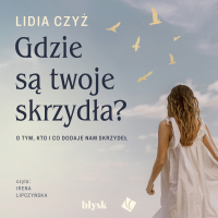 Gdzie są twoje skrzydła? - Lidia Czyż - audiobook