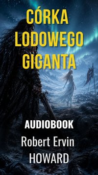 Conan Barbarzyńca – Córka Lodowego Giganta | R.E. Howard | Cinematic Audiobook - Robert E. Howard - audiobook
