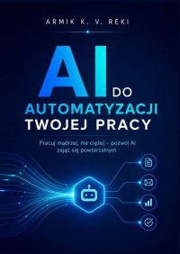 AI do automatyzacji twojej pracy - Armik Reki - ebook