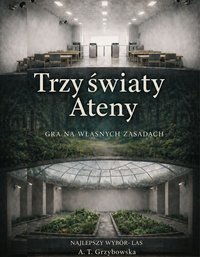 TRZY ŚWIATY ATENY  Gra na własnych zasadach - A. T. Grzybowska - ebook