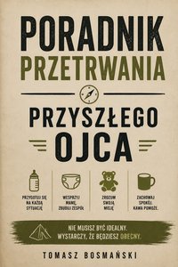 Poradnik Przetrwania Przyszłego Ojca - Tomasz Bosmański - ebook