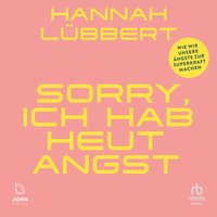 Sorry, ich hab heute Angst - Hannah Lübbert - audiobook