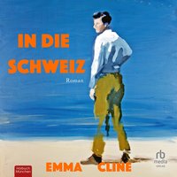 In die Schweiz - Emma Cline - audiobook