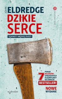 Dzikie serce. Tęsknoty męskiej duszy - John Eldredge - ebook