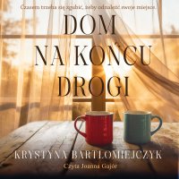 Dom na końcu drogi - Krystyna Bartłomiejczyk - audiobook