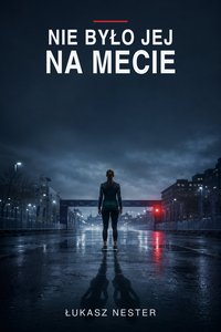 Nie było jej na mecie - Łukasz Nester - ebook