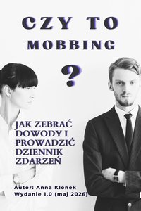 Czy to mobbing? Jak zebrać dowody i prowadzić dziennik zdarzeń - Anna Klonek - ebook