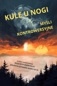 KULE U NOGI. MYŚLI KONTROWERSYJNE - WOJCIECH WIERCIOCH - ebook
