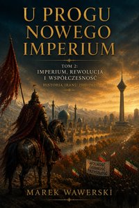 U PROGU NOWEGO IMPERIUM Tom 2. Imperium, rewolucja i współczesność - Marek Wawerski - ebook