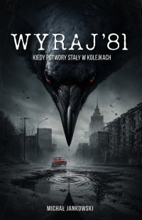 Wyraj' 81. Kiedy potwory stały w kolejkach - Michał Jankowski - ebook