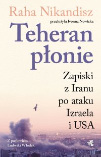 Teheran płonie. Zapiski z Iraku po ataku Izraela i USA - Raha Nik-Andish - ebook