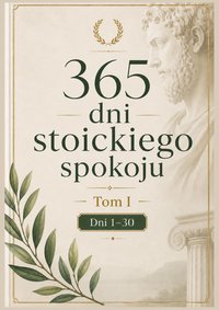 365 dni stoickiego spokoju. Tom I - Patryk Hunek - ebook