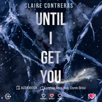 Until I Get You - Claire Contreras - audiobook