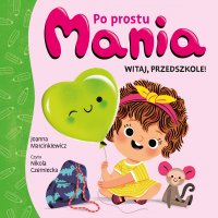 Po prostu Mania. Witaj, przedszkole! - Joanna Marcinkiewicz - audiobook