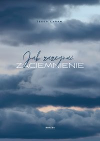Jak zażegnać zaciemnienie - Tessa Cyran - ebook