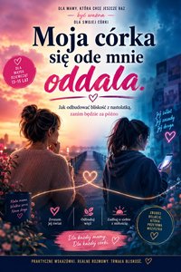Moja córka się ode mnie oddala. Jak odbudować bliskość z nastolatką - Katarzyna Bro - ebook