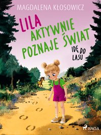 Lila aktywnie poznaje świat. Idę do lasu - Magdalena Kłosowicz - ebook
