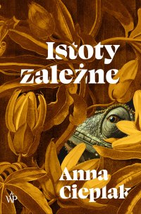 Istoty zależne - Anna Cieplak - ebook