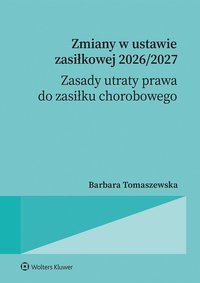 Zmiany w ustawie zasiłkowej 2026/2027 - zasady utraty prawa do zasiłku chorobowego - Barbara Tomaszewska - ebook