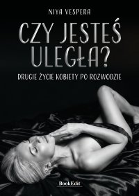 Czy jesteś uległa? Drugie życie kobiety po rozwodzie - Niya Vespera - ebook