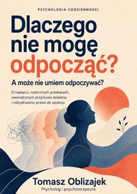 Dlaczego nie mogę odpocząć ? A może nie umiem odpoczywać ? - Tomasz Oblizajek - ebook