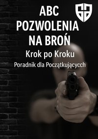 ABC Pozwolenia na Broń Krok po Kroku - Poradnik dla Początkujących - Cezary Lewandowski - ebook