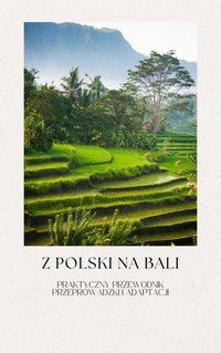 Z Polski na Bali. Praktyczny przewodnik przeprowadzki i adaptacji. - Karolina A. - ebook