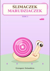 Ślimaczek Marudziaczek (tom 1) - GRZEGORZ SZTANDERA - audiobook