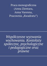 Współczesne wyzwania wychowania. Konteksty społeczne, psychologiczne i pedagogiczne oraz prawne - Pracownia „Kwadratu”) - ebook