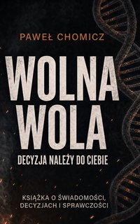 Wolna wola. Decyzja zależy od ciebie. - Paweł Chomicz - audiobook