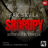 Jak skała. Historia pierwsza - Ewa Wyszyńska - audiobook