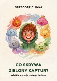 Co skrywa zielony kaptur? Wielkie emocje małego Juliana - Grzegorz Glinka - ebook