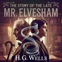 The Story Of The Late Mr. Elvesham - Herbert George Wells - audiobook