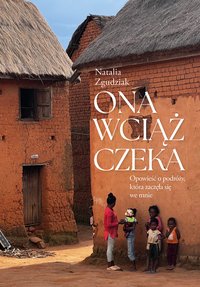 Ona wciąż czeka. Opowieść o podróży, która zaczęła się we mnie. - Natalia Zgudziak - ebook