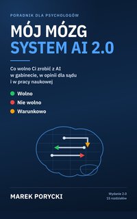 MÓJ MÓZG - SYSTEM AI 2.0. Standard pracy z AI: Wolno / Nie wolno / Warunkowo - Marek Porycki - ebook