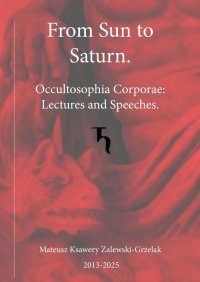 From Sun to Saturn. Occultosophia Corporae: Lectures and Speeches - Zalewski-Grzelak Mateusz - ebook