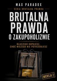 Brutalna prawda o zakupoholizmie - Max Paradox - ebook