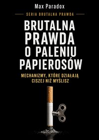 Brutalna prawda o paleniu papierosów - Max Paradox - ebook