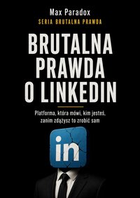 Brutalna prawda o LinkedIn - Max Paradox - ebook