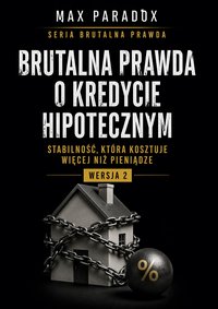 Brutalna prawda o kredycie hipotecznym - Max Paradox - ebook